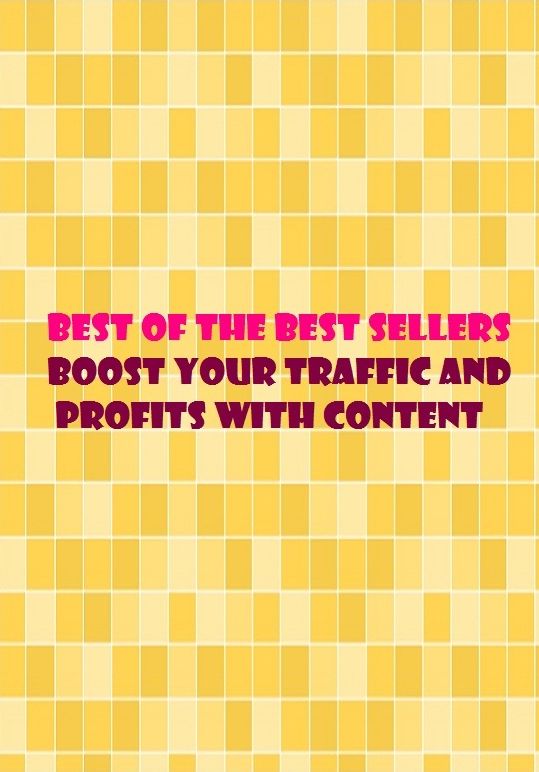 Self-Help: Best of the best sellers Boost Your Traffic And Profits With Content ( way, method, means, technique, mode, system, approach, manner, line of attack, routine )