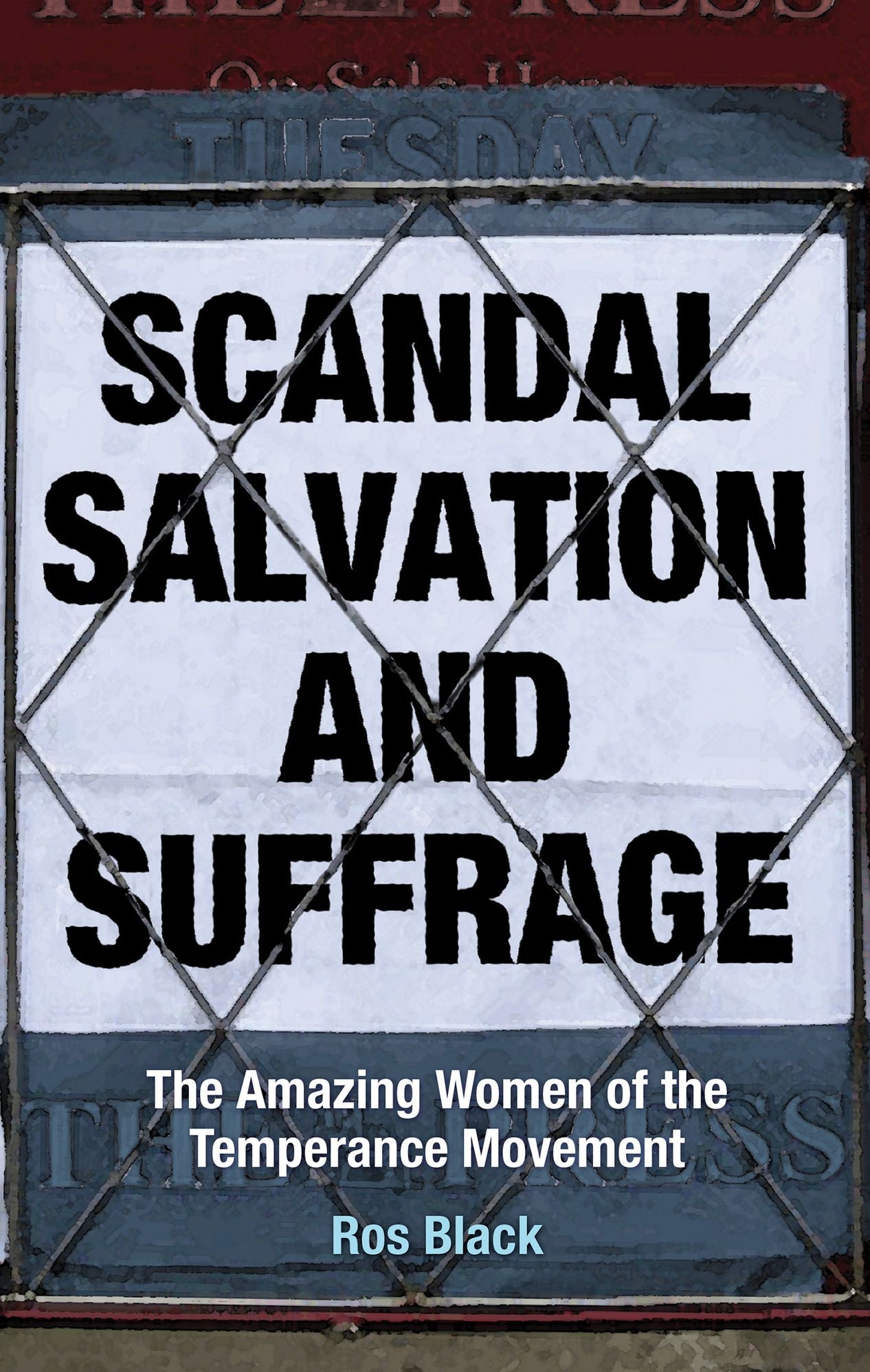 Scandal, Salvation and Suffrage: The Amazing Women of the Temperance Movement