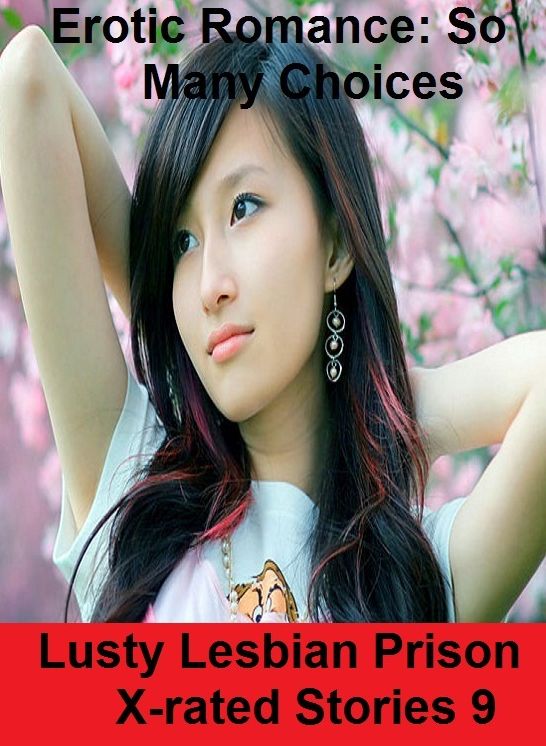 Erotic Romance: So Many Choices Lusty Lesbian Prison X-rated Stories 9 ( Erotic Photography, Erotic Stories, Nude Photos, Naked , Adult Nudes, Breast, Domination, Bare Ass, Lesbian, She-male)