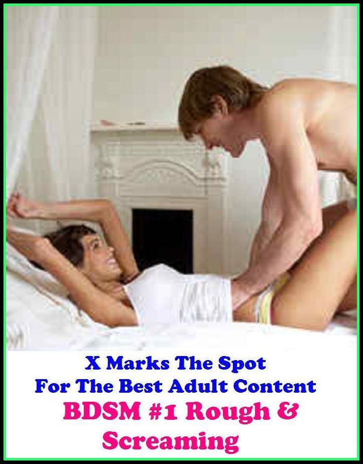 Lesbian: X Marks The Spot For The Best Adult Content. BDSM #1 Rough & Screaming ( Erotic Photography, Erotic Stories, Nude Photos, Naked , Adult Nudes, Breast, Domination, Bare Ass, Lesbian, She-male, Gay, Fetish, Bondage, Sex, Erotic, Erotica)