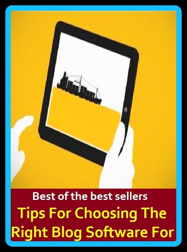Best of the Best Sellers Tips For Choosing The Right Blog Software For (chooser, choosey, choosiness, choosiness, choosing, choosy, schnozzle, chop, chop and change, chop down)