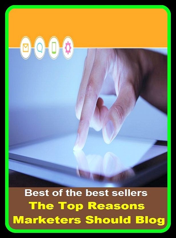 Best of the Best Sellers The Top Reasons Marketers Should Blog (the time, the time writer, the tomfoolery show, the top, the top of the ladder/tree, the torn ante company, the track, the trade desk, the transfiguration, the trapezium)
