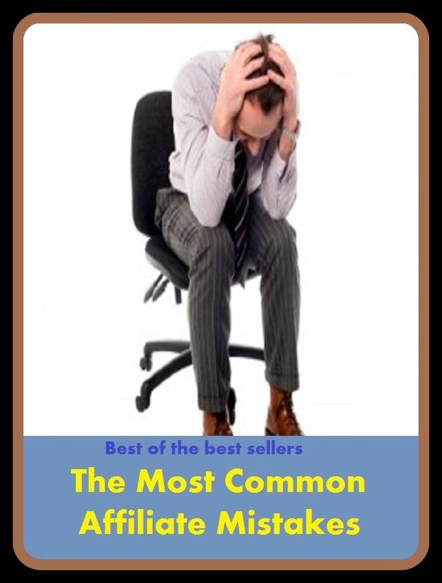 Best of the best sellers The Most Common Affiliate Mistakes (Branch, partner, associate, offshoot, sibling, affil, accept, adapt, affiliate, affirm, appropriate, approve.)