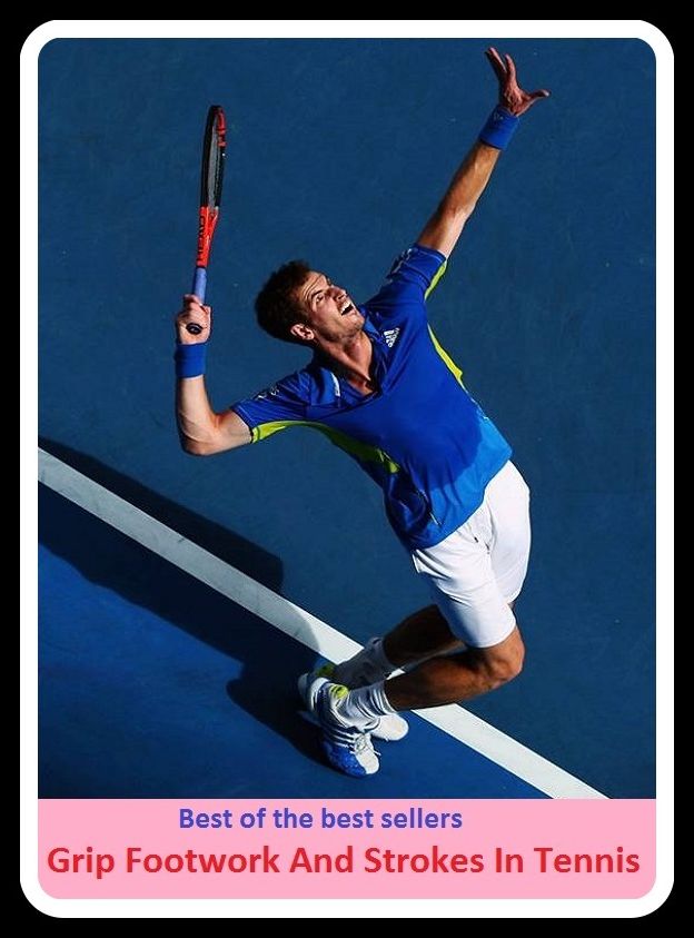 Best of the best sellers Grip Footwork And Strokes In Tennis (Athletics, fun, game, pastime, action, amusement, ball, disport, diversion, exercise, frolic, gaiety, games, picnic, play.)