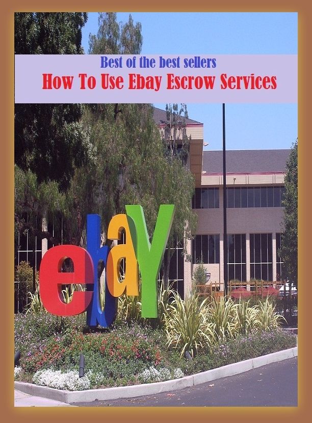 Best of the Best Sellers How To Use Ebay Escrow Services (transaction, shopping, procuring, getting, ordering, obtaining, acquiring, purchase, collection, gathering, ingathering)
