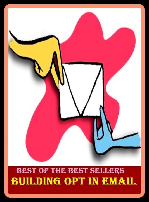 Best of the Best Sellers Building Opt In Email (e-mail, chat message, E-message, electronic mail, online correspondence, online mail, voice mail, online mail, entarnet mail)