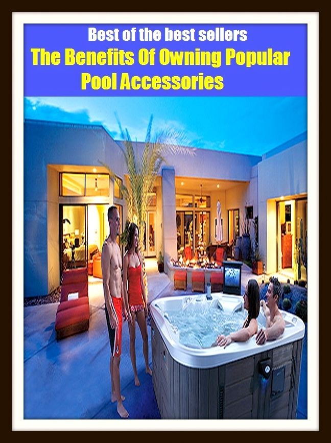 Best of the Best Sellers The Benefits Of Owning Popular Pool Accessories (basin, lake, swimming pool, millpond, tarn, bath, pond, tank, matatoriumm splash, lagoon, puddle, mere)