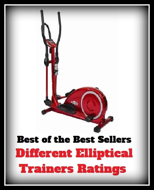 Best of the best seller Different Elliptical Trainers Ratings ( publisher, author, writer, novelist, biographer, dramatist, creator, instigator, maker, inventor, publish )