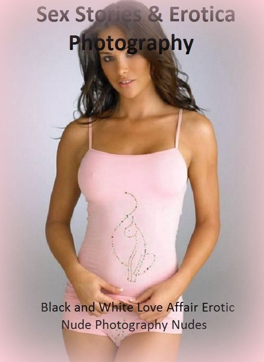 Sex Stories & Erotica Photography: Black and White Love Affair Erotic Nude Photography Nudes ( Erotic Photography, Erotic Stories, Nude Photos, Naked , Adult Nudes, Breast, Domination, Bare Ass, Lesbian, She-male)
