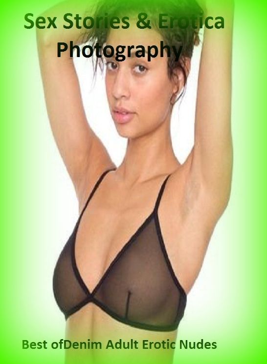 Sex Stories & Erotica Photography: Best of"Denim Adult Erotic Nudes" ( Erotic Photography, Erotic Stories, Nude Photos, Naked , Adult Nudes, Breast, Domination, Bare Ass, Lesbian, She-male)