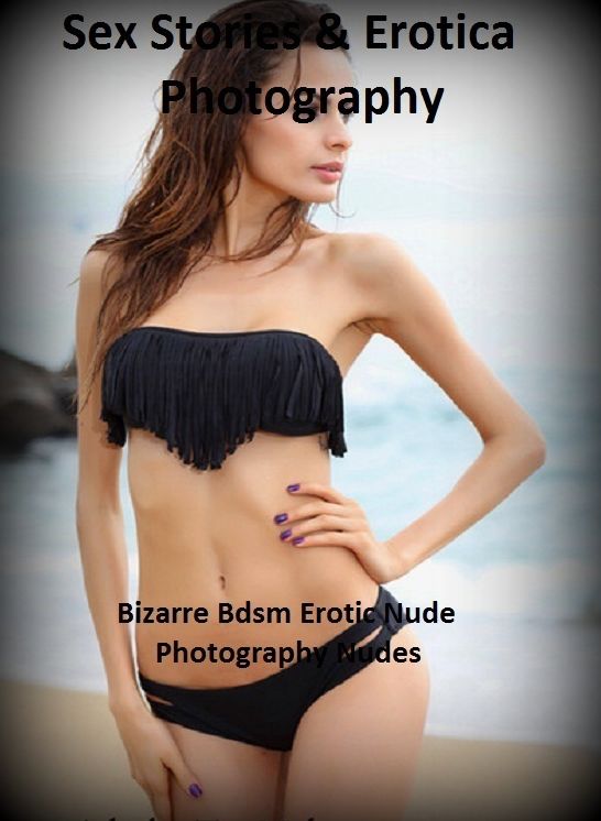 Sex Stories & Erotica Photography: Bizarre Bdsm Erotic Nude Photography Nudes ( Erotic Photography, Erotic Stories, Nude Photos, Naked , Adult Nudes, Breast, Domination, Bare Ass, Lesbian, She-male)