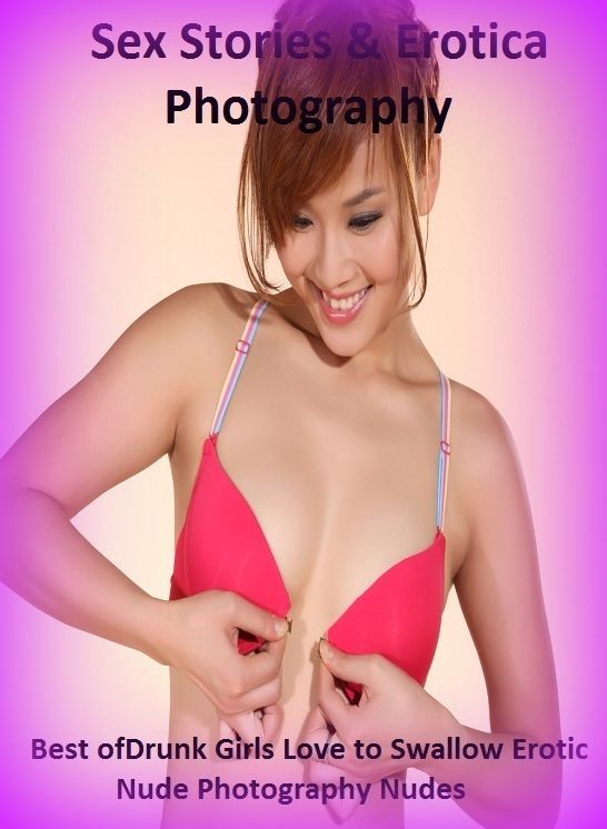 Sex Stories & Erotica Photography: Best of"Drunk Girls Love to Swallow Erotic Nude Photography Nudes" ( Erotic Photography, Erotic Stories, Nude Photos, Naked , Adult Nudes, Breast, Domination, Bare Ass, Lesbian, She-male)