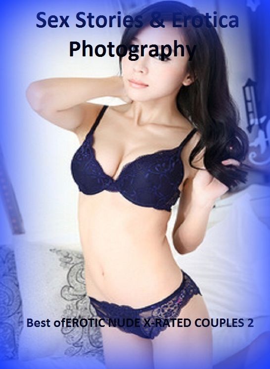 Sex Stories & Erotica Photography: Best of"EROTIC NUDE X-RATED COUPLES 2" ( Erotic Photography, Erotic Stories, Nude Photos, Naked , Adult Nudes, Breast, Domination, Bare Ass, Lesbian, She-male)
