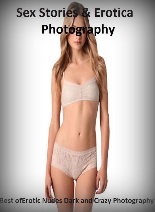 Sex Stories & Erotica Photography: Best of"Erotic Nudes Dark and Crazy Photography" ( Erotic Photography, Erotic Stories, Nude Photos, Naked , Adult Nudes, Breast, Domination, Bare Ass, Lesbian, She-male)