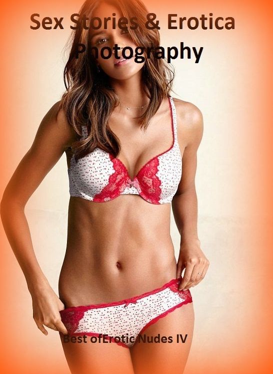 Sex Stories & Erotica Photography: Best of"Erotic Nudes IV ( Erotic Photography, Erotic Stories, Nude Photos, Naked , Adult Nudes, Breast, Domination, Bare Ass, Lesbian, She-male)