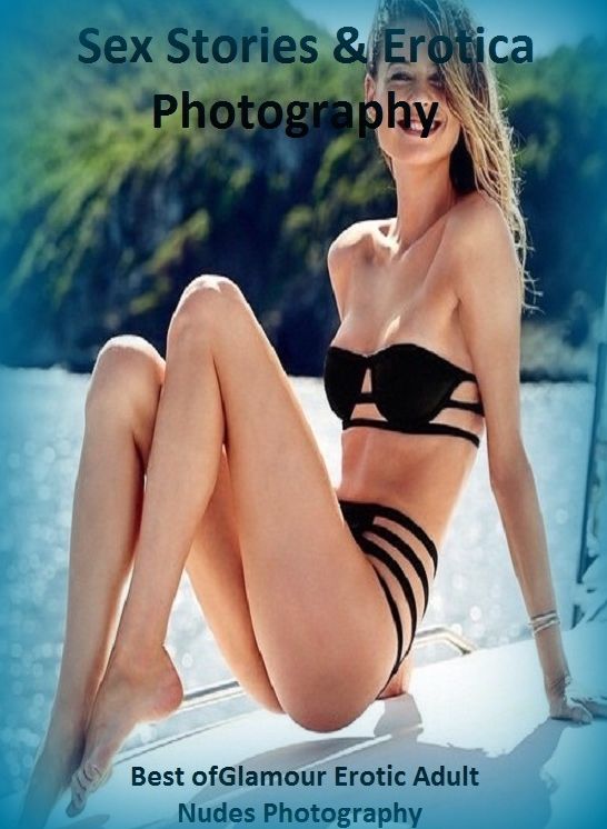 Sex Stories & Erotica Photography: Best of"Glamour Erotic Adult Nudes Photography" ( Erotic Photography, Erotic Stories, Nude Photos, Naked , Adult Nudes, Breast, Domination, Bare Ass, Lesbian, She-male)