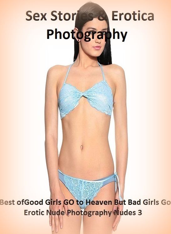Sex Stories & Erotica Photography: Best of"Good Girls GO to Heaven But Bad Girls Go Erotic Nude Photography Nudes 3" ( Erotic Photography, Erotic Stories, Nude Photos, Naked , Adult Nudes, Breast, Domination, Bare Ass, Lesbian, She-male)