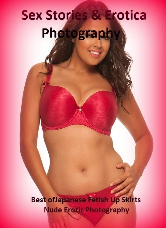 Sex Stories & Erotica Photography: Best of"Japanese Fetish Up Skirts Nude Erotic Photography" ( Erotic Photography, Erotic Stories, Nude Photos, Naked , Adult Nudes, Breast, Domination, Bare Ass, Lesbian, She-male)