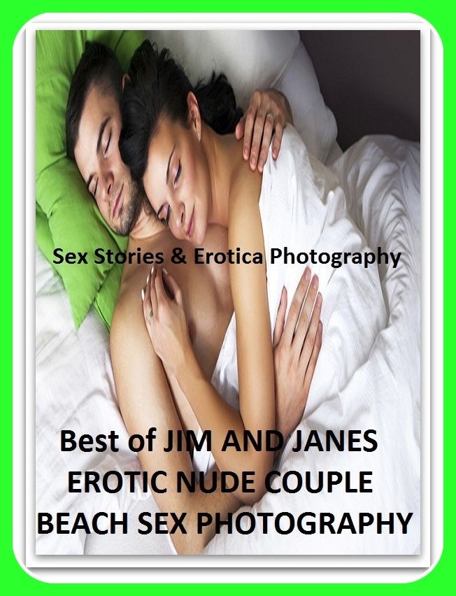 Sex Stories & Erotica Photography: Best of"JIM AND EROTIC NUDE COUPLE BEACH SEX PHOTOGRAPHY " ( Erotic Photography, Erotic Stories, Nude Photos, Naked , Adult Nudes, Breast, Domination, Bare Ass, Lesbian, She-male)