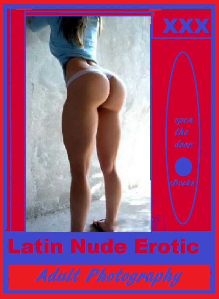 Sex Stories & Erotica Photography: Best of"Latin Nude Erotic Adult Photography" ( Erotic Photography, Erotic Stories, Nude Photos, Naked , Adult Nudes, Breast, Domination, Bare Ass, Lesbian, She-male)