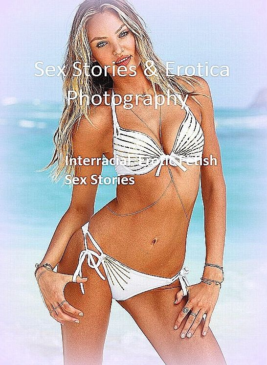 Sex Stories & Erotica Photography: Interracial : Erotic Fetish Sex Stories ( Erotic Photography, Erotic Stories, Nude Photos, Naked , Adult Nudes, Breast, Domination, Bare Ass, Lesbian, She-male)