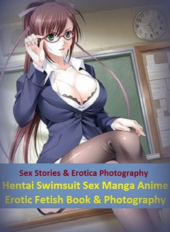 Sex Stories & Erotica Photography: Hentai Swimsuit Sex Manga Anime Erotic Fetish Book & Photography Female's ( Erotic Photography, Erotic Stories, Nude Photos, Naked , Adult Nudes, Breast, Domination, Bare Ass, Lesbian, She-male)