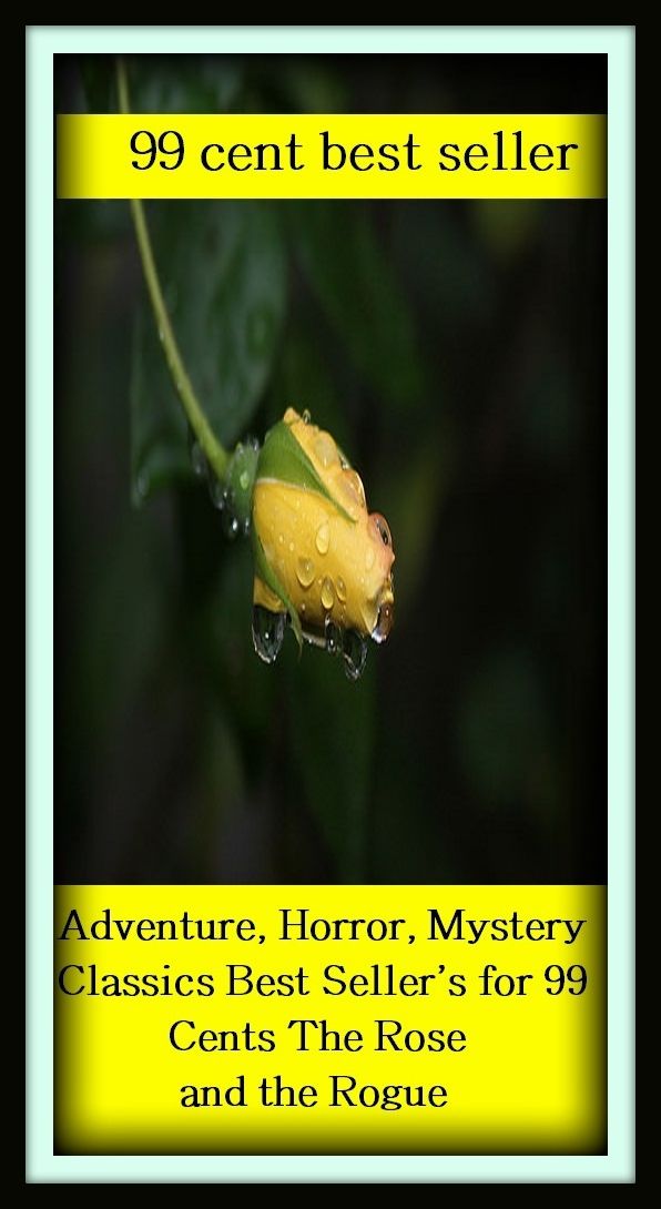 99 cent best seller Adventure, Horror, Mystery Classics Best Seller's for 99 Cents The Rose and the Rogue (Mystery, romance, action, adventure, horror, thriller, suspense, Dracula, vampire, devil, hell, death )
