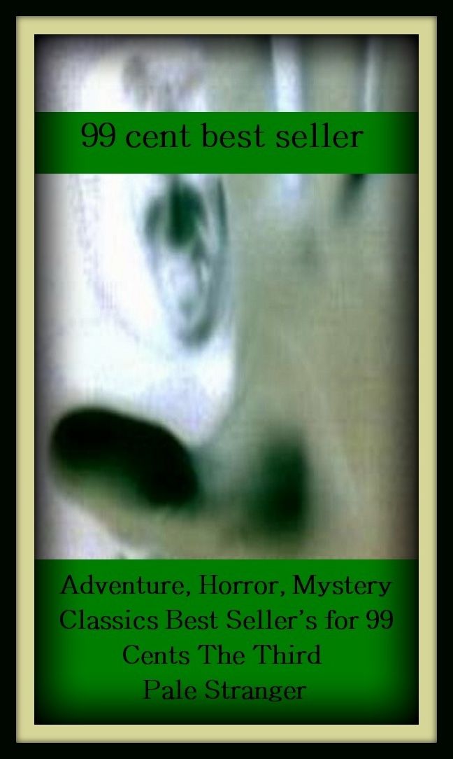 Adventure: 99 cent best seller Adventure, Horror, Mystery Classics Best Seller's for 99 Cents The Third Pale Stranger (Mystery, romance, action, adventure, war thriller, horror, thriller, suspense, devil, hell, death )