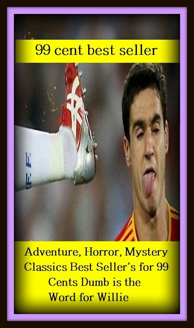 99 cent best seller Adventure, Horror, Mystery Classics Best Seller's for 99 Cents Dumb is the Word for Willie (Mystery, romance, action, adventure, war thriller, horror, thriller, suspense, Dracula, hell, death )