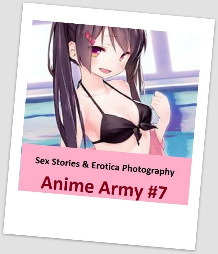 Sex Stories & Erotica Photography: Anime Army #7 ( Erotic Photography, Erotic Stories, Nude Photos, Naked , Adult Nudes, Breast, Domination, Bare Ass, Lesbian, She-male)