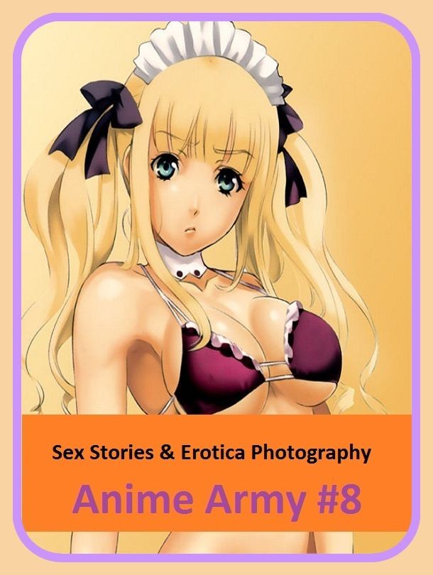 Sex Stories & Erotica Photography: Anime Army #8 ( Erotic Photography, Erotic Stories, Nude Photos, Naked , Adult Nudes, Breast, Domination, Bare Ass, Lesbian, She-male)