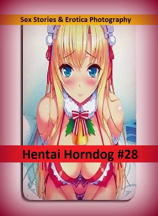 Sex Stories & Erotica Photography: Hentai Horndog #28 ( Erotic Photography, Erotic Stories, Nude Photos, Naked , Adult Nudes, Breast, Domination, Bare Ass, Lesbian, She-male)
