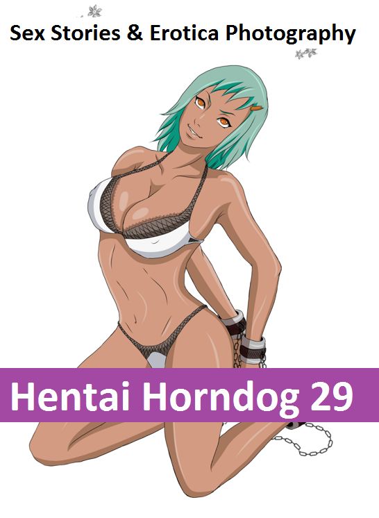 Sex Stories & Erotica Photography: Hentai Horndog #29 ( Erotic Photography, Erotic Stories, Nude Photos, Naked , Adult Nudes, Breast, Domination, Bare Ass, Lesbian, She-male)