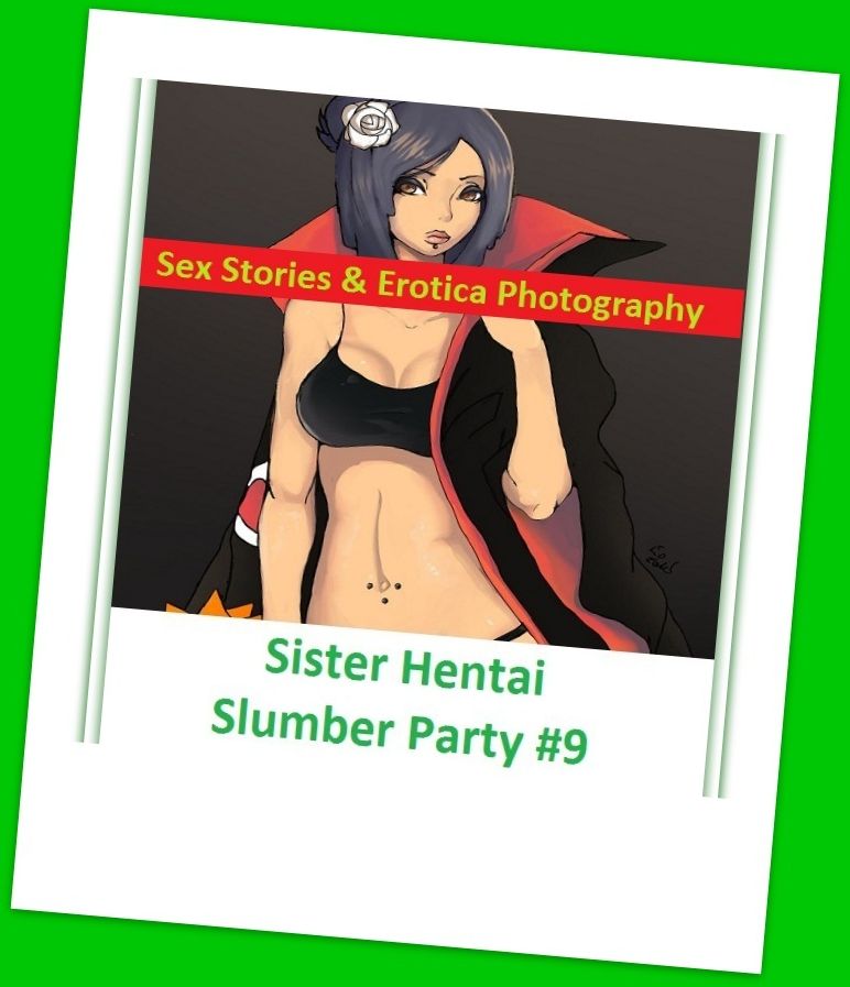 Sex Stories & Erotica Photography: Sister Hentai Slumber Party #9 ( Erotic Photography, Erotic Stories, Nude Photos, Naked , Adult Nudes, Breast, Domination, Bare Ass, Lesbian, She-male)
