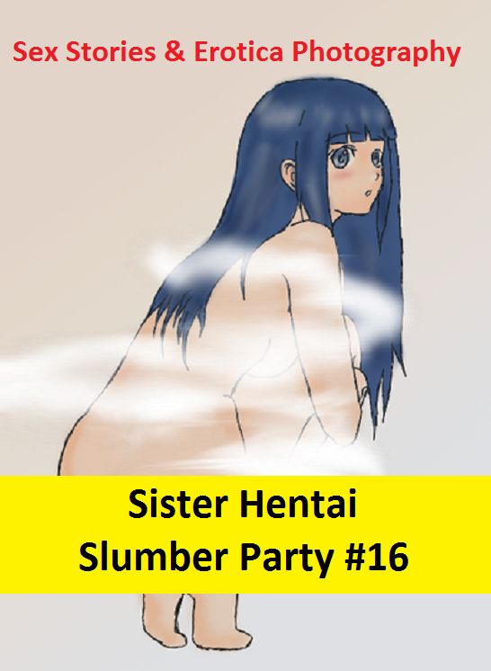 Sex Stories & Erotica Photography: Sister Hentai Slumber Party #16 ( Erotic Photography, Erotic Stories, Nude Photos, Naked , Adult Nudes, Breast, Domination, Bare Ass, Lesbian, She-male)