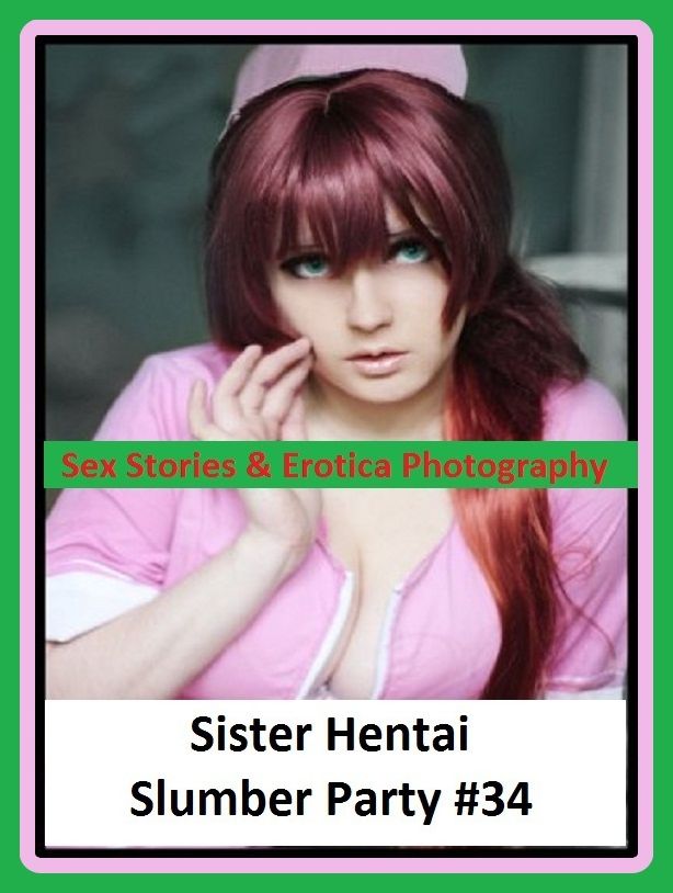 Sex Stories & Erotica Photography: Sister Hentai Slumber Party #34 ( Erotic Photography, Erotic Stories, Nude Photos, Naked , Adult Nudes, Breast, Domination, Bare Ass, Lesbian, She-male)