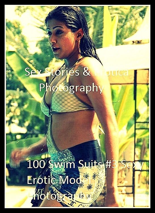 Sex Stories & Erotica Photography: 100 Swim Suits #3 Sexy Erotic Model Photography ( Erotic Photography, Erotic Stories, Nude Photos, Naked , Adult Nudes, Breast, Domination, Bare Ass, Lesbian, She-male)