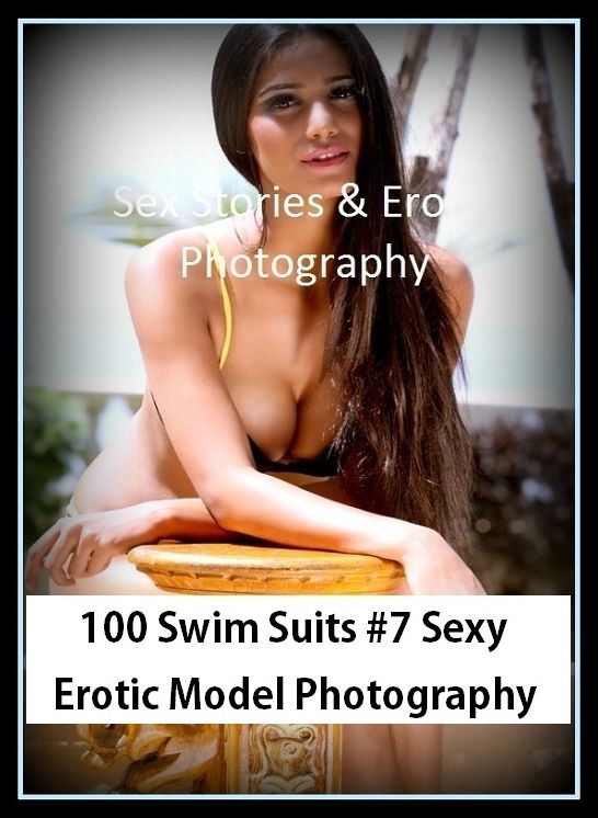 Sex Stories & Erotica Photography: 100 Swim Suits #7 Sexy Erotic Model Photography ( Erotic Photography, Erotic Stories, Nude Photos, Naked , Adult Nudes, Breast, Domination, Bare Ass, Lesbian, She-male)