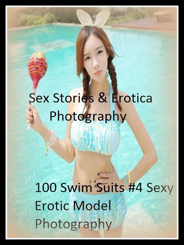 Sex Stories & Erotica Photography: 100 Swim Suits #4 Sexy Erotic Model Photography ( Erotic Photography, Erotic Stories, Nude Photos, Naked , Adult Nudes, Breast, Domination, Bare Ass, Lesbian, She-male)