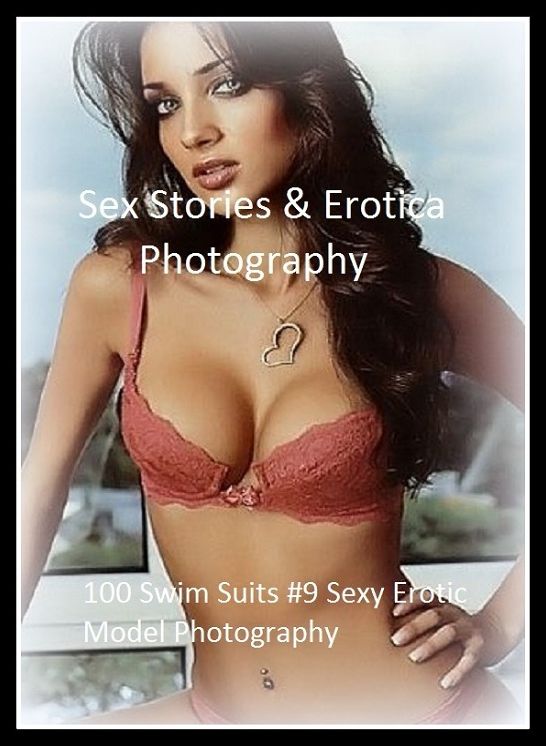 Sex Stories & Erotica Photography: 100 Swim Suits #9 Sexy Erotic Model Photography ( Erotic Photography, Erotic Stories, Nude Photos, Naked , Adult Nudes, Breast, Domination, Bare Ass, Lesbian, She-male)