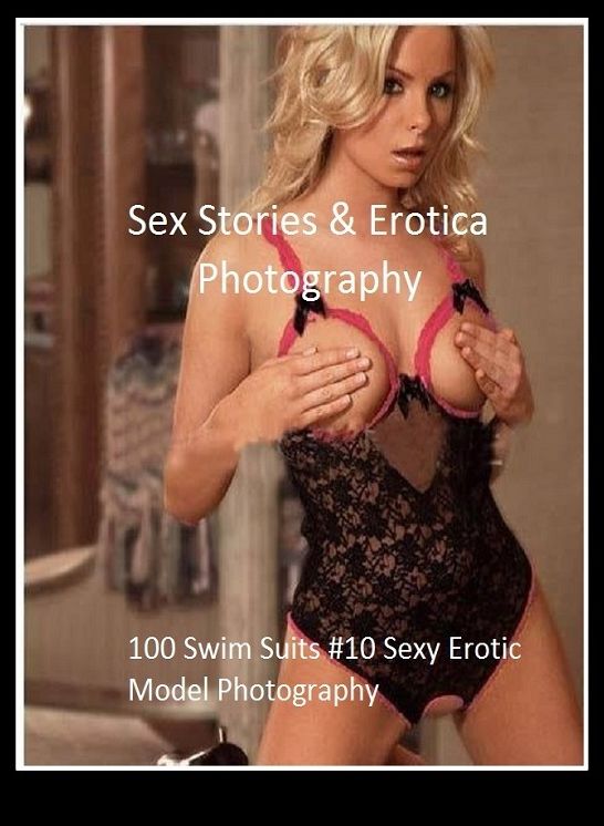 Sex Stories & Erotica Photography: 100 Swim Suits #10 Sexy Erotic Model Photography ( Erotic Photography, Erotic Stories, Nude Photos, Naked , Adult Nudes, Breast, Domination, Bare Ass, Lesbian, She-male)