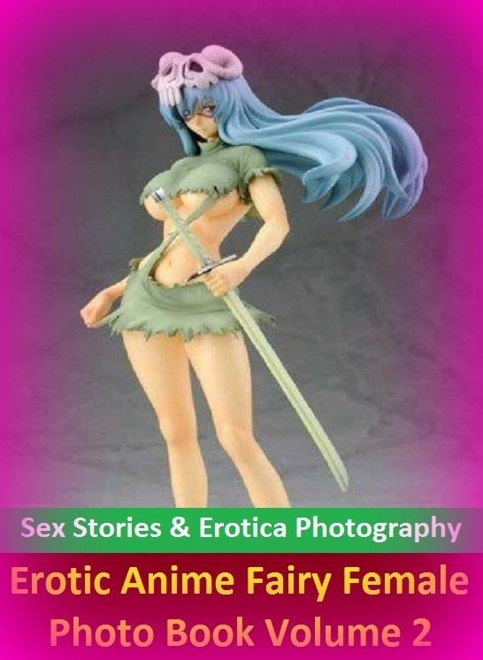 Sex Stories & Erotica Photography: Erotic Anime Fairy Female Photo Book Volume 2 ( Erotic Photography, Erotic Stories, Nude Photos, Naked , Adult Nudes, Breast, Domination, Bare Ass, Lesbian, She-male)