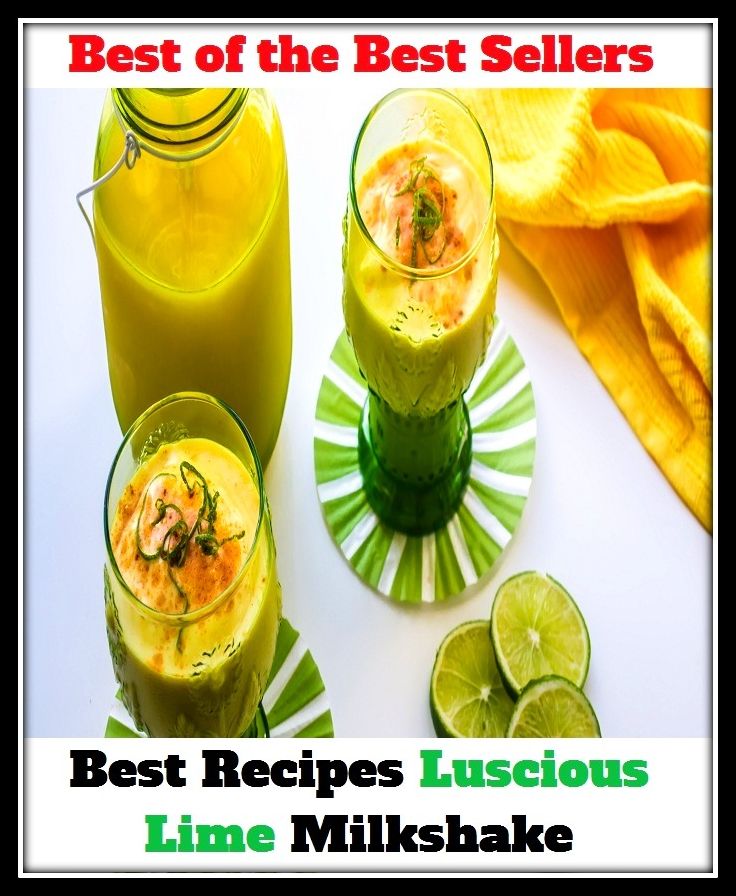 Best of the best seller Best Recipes Luscious Lime Milkshake(bread,cooking,cuisine,drink,fare,feed,foodstuff,meal,meat,snack,aliment)