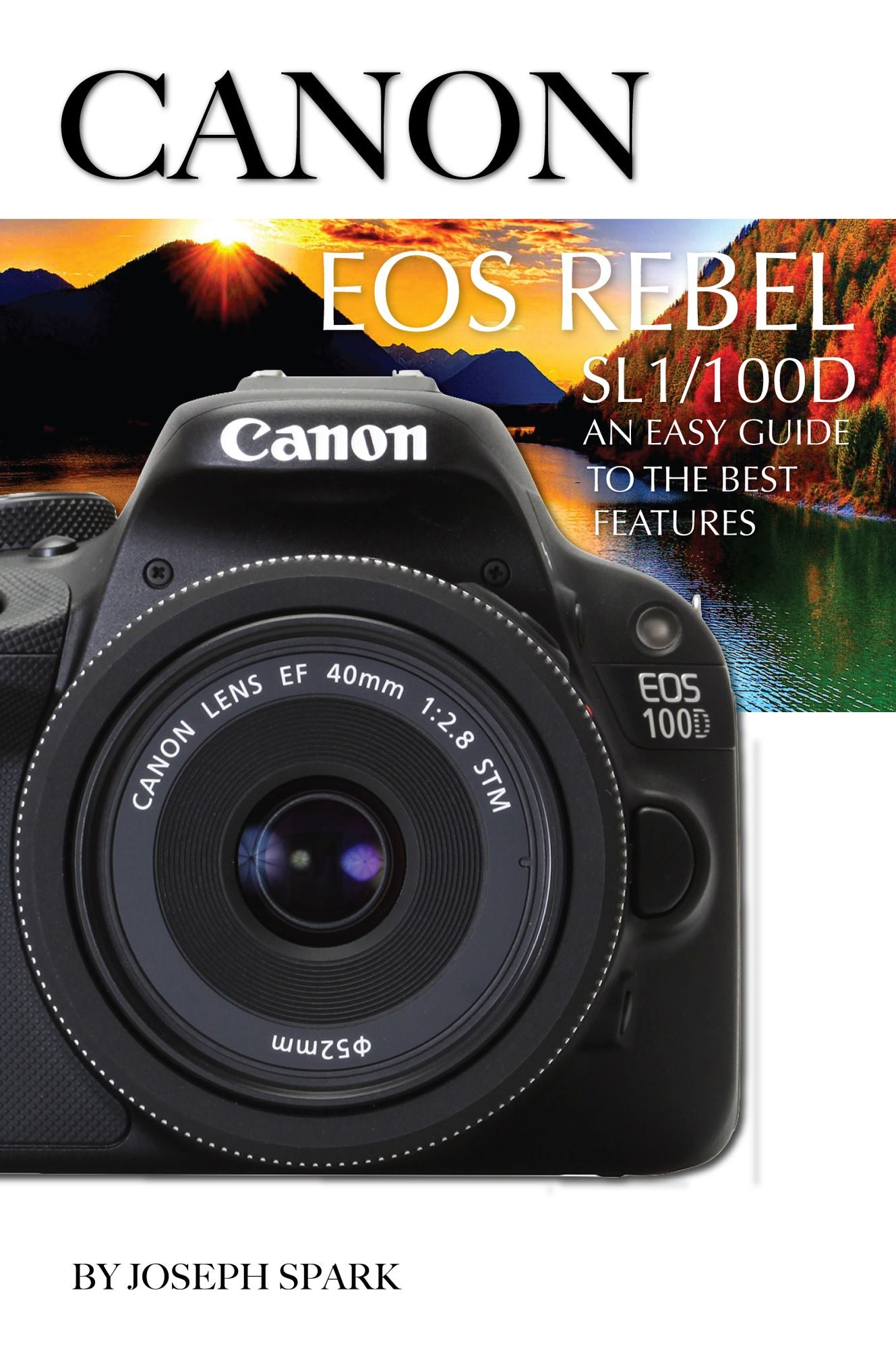 Canon Eos Rebel Sl1/100d: An Easy Guide to the Best Features