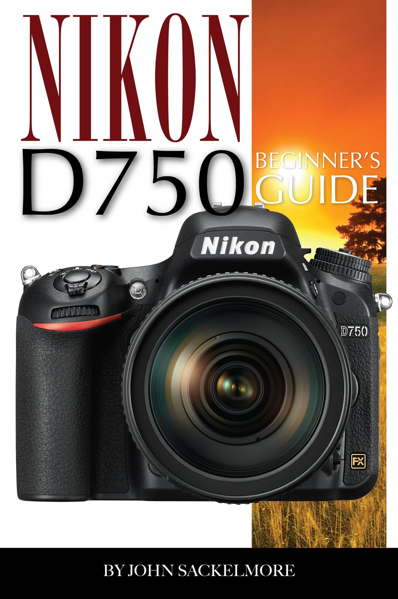 Nikon D750: Beginners Guide
