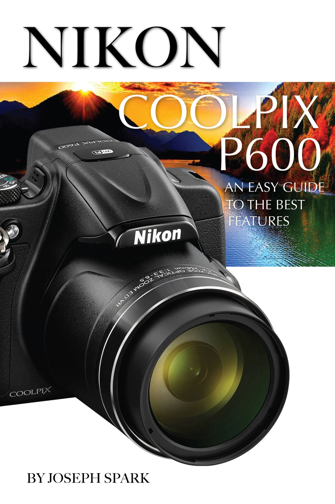 Nikon Coolpix P600: An Easy Guide to the Best Features