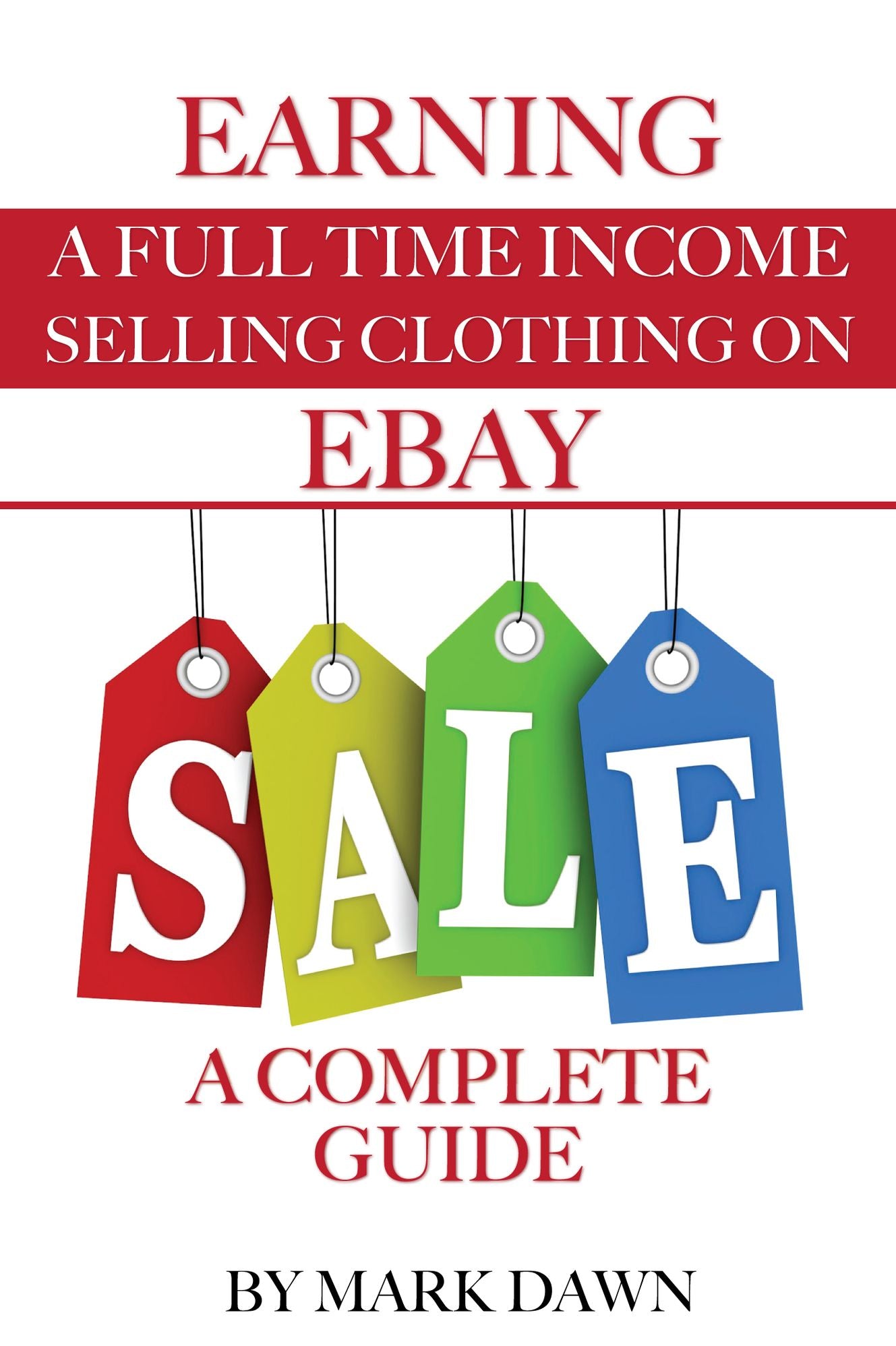 Earning a Full Time Income: Selling Clothing On Ebay a Complete Guide