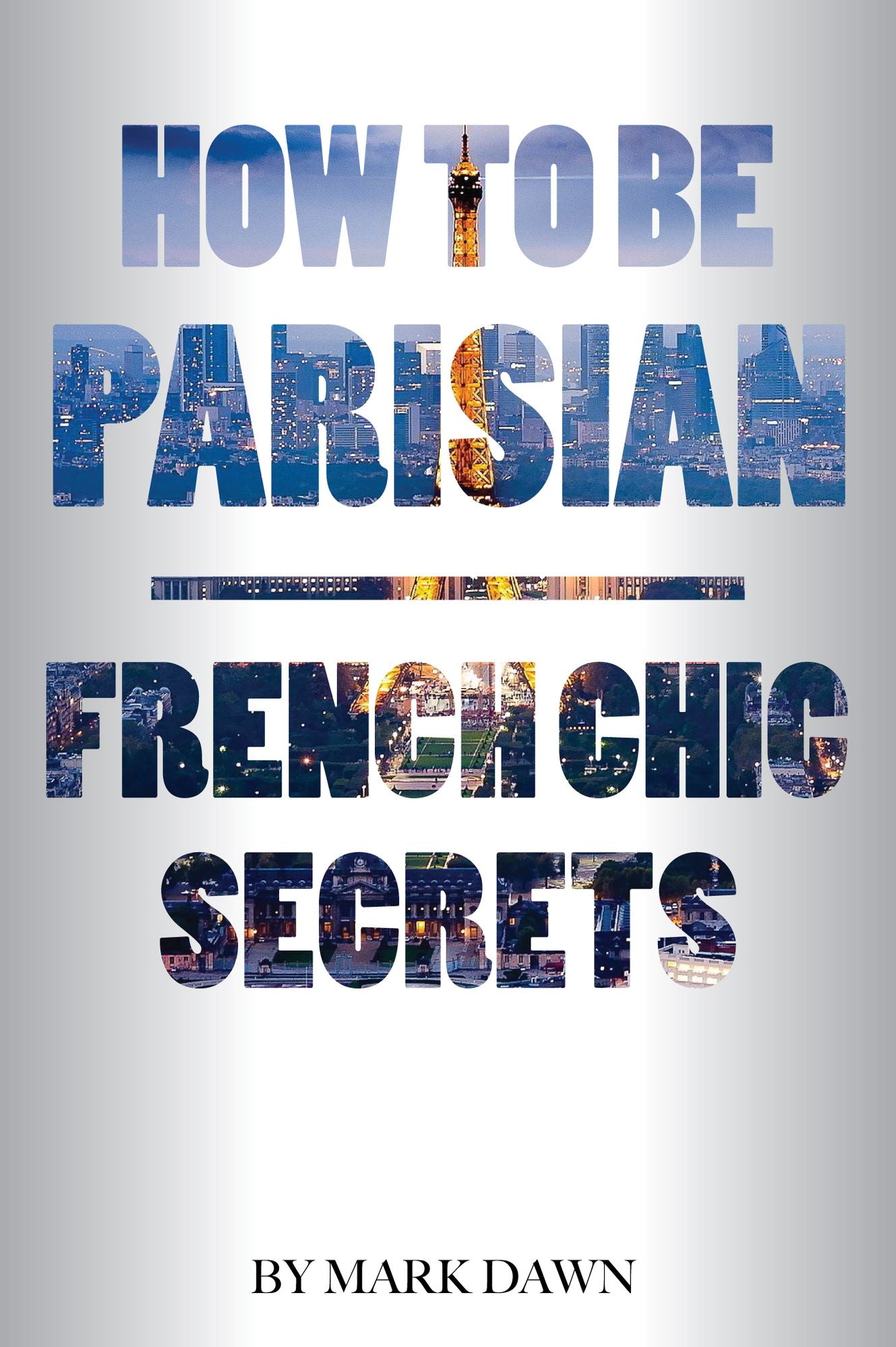 How to Be Parisian: French Chic Secrets