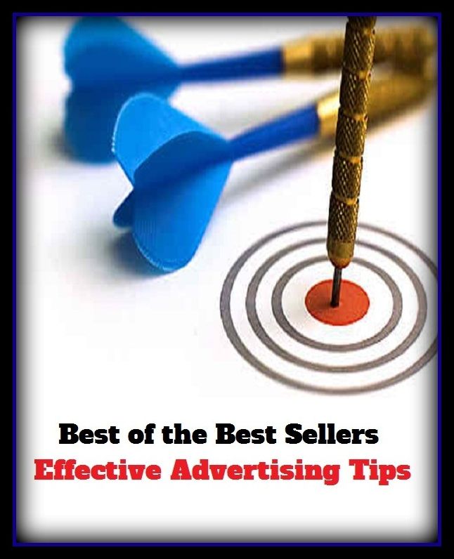 Best of the Best Sellers Effective Advertising Tips (announcemen, buildup, hype, announcing, displaying, pitch, ballyhoo, exhibiting, plug, billing, exhibition, posting, blasting, exposition)