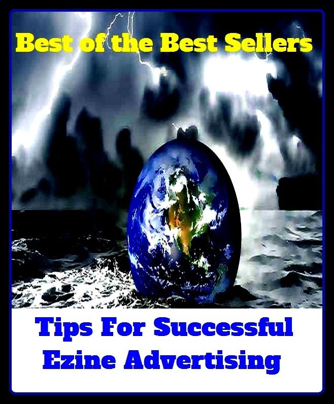 Best of the Best Sellers Tips For Successful Ezine Advertising (announcemen, buildup, hype, announcing, displaying, pitch, ballyhoo, exhibiting, plug, billing, exhibition, posting, blasting, exposition)